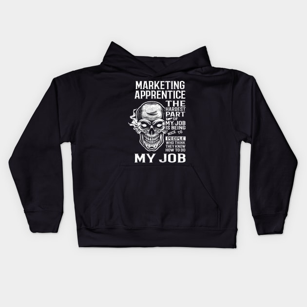 Marketing Apprentice T Shirt - The Hardest Part Gift Item Tee Kids Hoodie by candicekeely6155